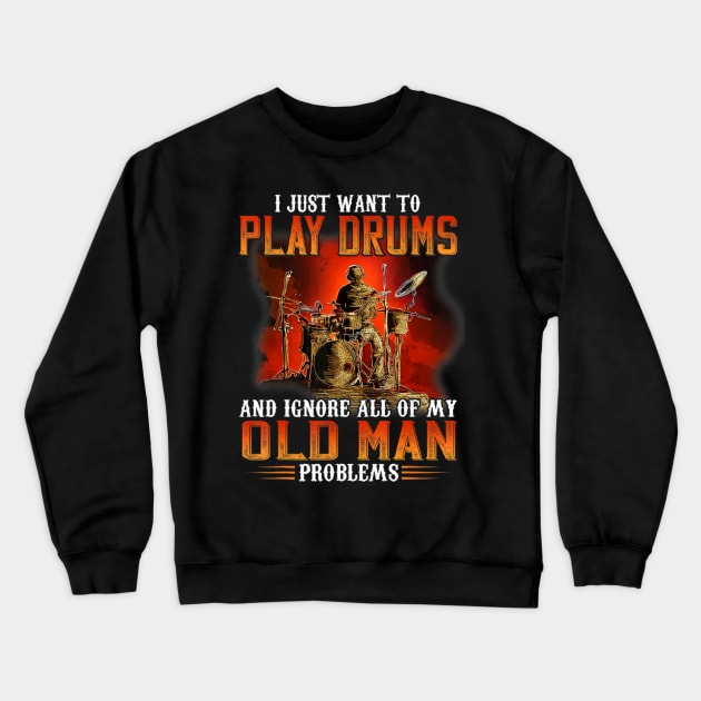 I Just Want To Play Drums And Ignore All Of My Old Man Problems Crewneck Sweatshirt by FogHaland86